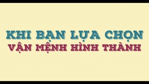 Ba lựa chọn quyết định vận mệnh cuộc đời